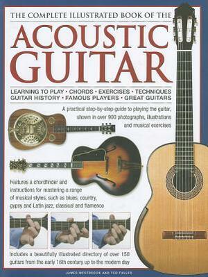 The Complete Illustrated Book of the Acoustic Guitar by Ted Fuller, James Westbrook