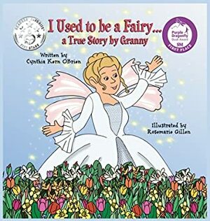 I Used to be a Fairy, A True Story by Granny by Rosemarie Gillen, Cynthia Kern OBrien