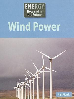 Wind Power by Neil Morris