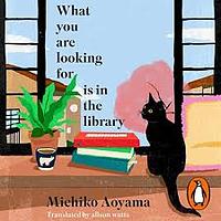 What You are Looking for is in the Library by Michiko Aoyama