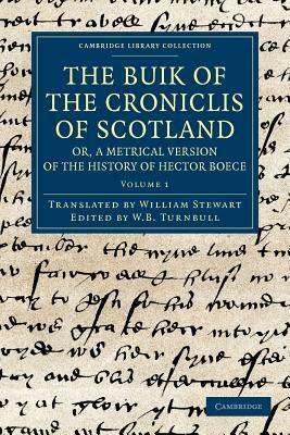 The Buik of the Croniclis of Scotland; Or, a Metrical Version of the History of Hector Boece - Volume 1 by Hector Boece