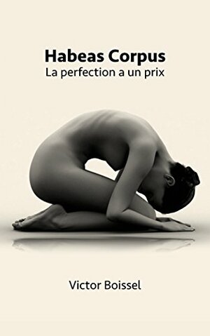 Habeas Corpus: La perfection a un prix by Victor Boissel