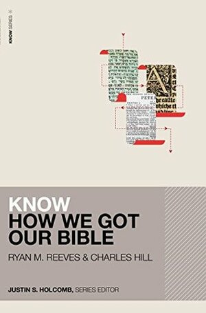 Know How We Got Our Bible by Ryan M. Reeves, Charles E. Hill