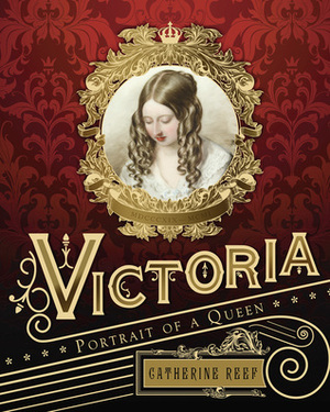 Victoria: Portrait of a Queen by Catherine Reef