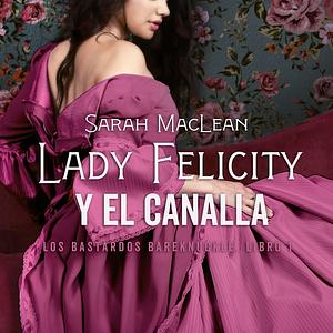 Lady Felicity y el canalla by Sarah MacLean, María José Losada