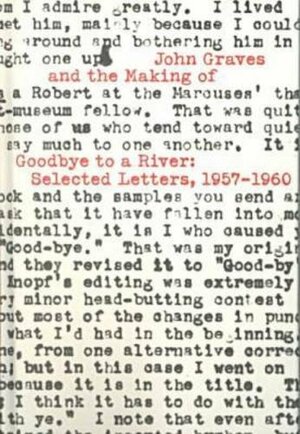 John Graves and the Making of Goodbye to a River: Selected Letters, 1957-1960 by Former First Lady Laura W. Bush, John Graves