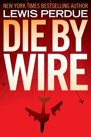 Die by Wire by Lewis Perdue