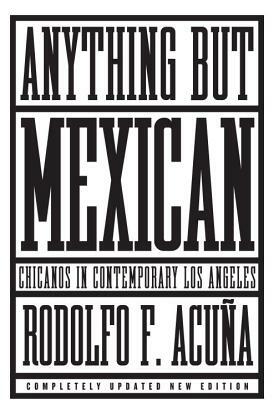 Anything But Mexican: Chicanos in Contemporary Los Angeles by Rodolfo F. Acuna