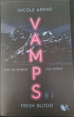 Vamps: Fresh Blood by Nicole Arend