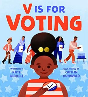 V Is for Voting by Kate Farrell, Caitlin Kuhwald