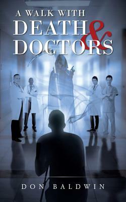 A Walk with Death & Doctors by Don Baldwin