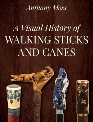 A Visual History of Walking Sticks and Canes by Anthony Moss