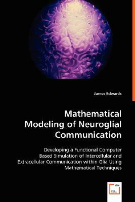 Mathematical Modeling of Neuroglial Communication by James Edwards