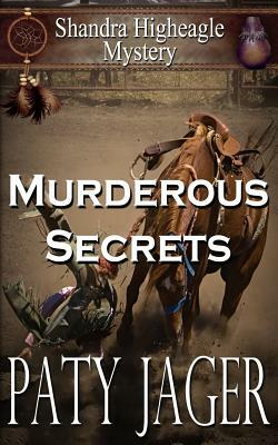 Murderous Secrets: A Shandra Higheagle Mystery by Paty Jager