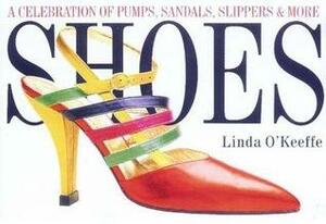 Shoes: A Celebration Of Pumps, Sandals, Slippers & More by Linda O'Keeffe