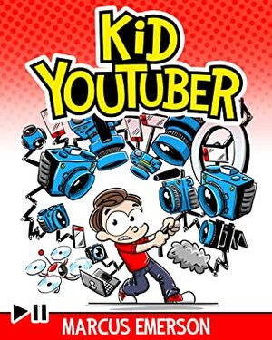 Kid Youtuber (a hilarious adventure for children ages 9-12) by Noah Child, Marcus Emerson