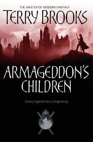 Armageddon's Children: Every Legend Has a Beginning by Terry Brooks, Terry Brooks