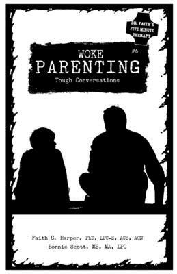 Woke Parenting #6: Tough Conversations by Faith G. Harper, Bonnie Scott