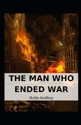 The Man Who Ended War Illustrated by Hollis Godfrey