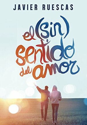 El (sin) sentido del amor by Javier Ruescas