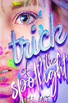 Trick of the Spotlight: a K-Pop Drama by M.L. East