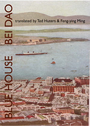 Blue House by Ted Huters, Feng-Ying Ming, Bei Dao