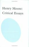 Henry Moore: Critical Essays by Jane Beckett, Fiona Russell, Henry Moore