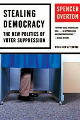 Stealing Democracy: The New Politics of Voter Suppression by Spencer Overton