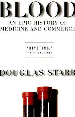 Blood: An Epic History of Medicine and Commerce by Douglas Starr