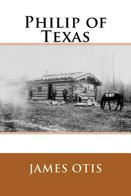 Philip of Texas by James Otis