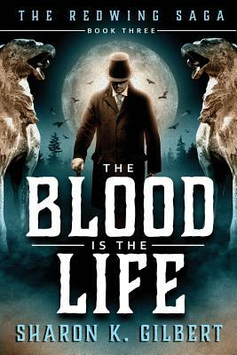 The Blood Is the Life by Sharon K. Gilbert