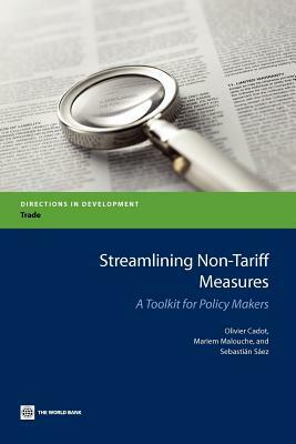 Streamlining Non-Tariff Measures: A Toolkit for Policy Makers by Sebastian Saez, Mariem Malouche, Olivier Cadot