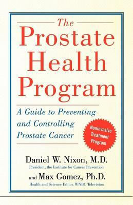 The Prostate Health Program: A Guide to Preventing and Controlling Prostate Cancer by Max Gomez, Daniel W. Nixon, The Reference Works