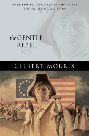 The Gentle Rebel: 1775 by Gilbert Morris