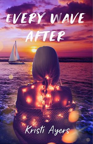 Every wave after  by Kristi Ayers