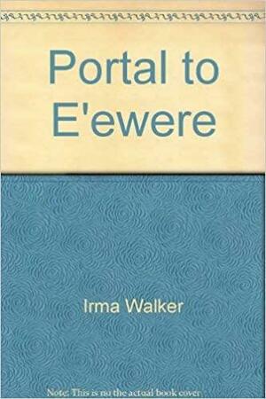 Portal to E'Ewere by Irma Walker