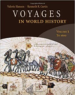 Voyages in World History, Volume 1: To 1600 by Kenneth R. Curtis, Valerie Hansen