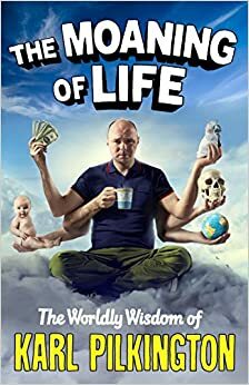 Elämän valitusveisu : Karl Pilkingtonin elämänviisaudet by Karl Pilkington