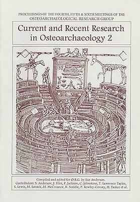 Current and Recent Research in Osteoarchaeology 2 by Sue Anderson