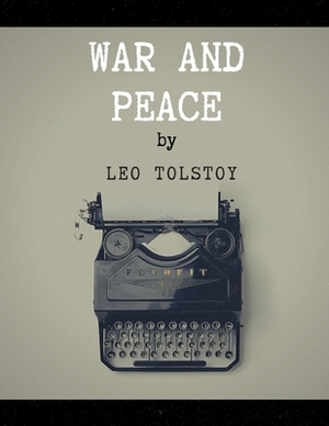 War and Peace by Leo Tolstoy by Leo Tolstoy