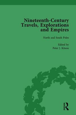 Nineteenth-Century Travels, Explorations and Empires, Part I Vol 1: Writings from the Era of Imperial Consolidation, 1835-1910 by William Baker, Peter J. Kitson, Indira Ghose