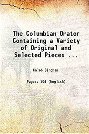 The Columbian Orator Containing a Variety of Original and Selected Pieces ... 1832 Hardcover by Caleb Bingham