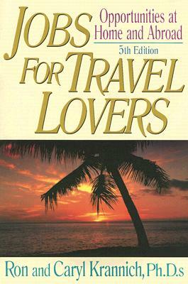 Jobs for Travel Lovers: Opportunities at Home and Abroad by Caryl Krannich, Ron Krannich