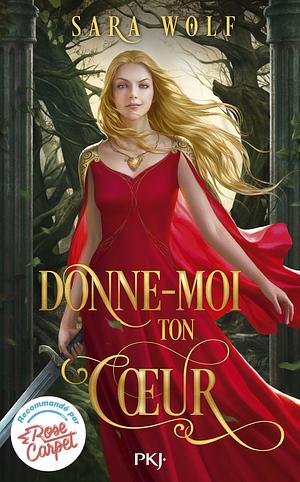 Donne moi ton cœur  by Sara Wolf