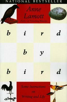 Bird By Bird: Some Instructions on Writing and Life by Anne Lamott