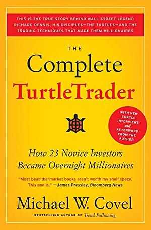 The Complete TurtleTrader: How 23 Novice Investors Became Overnight Mill by Michael W. Covel