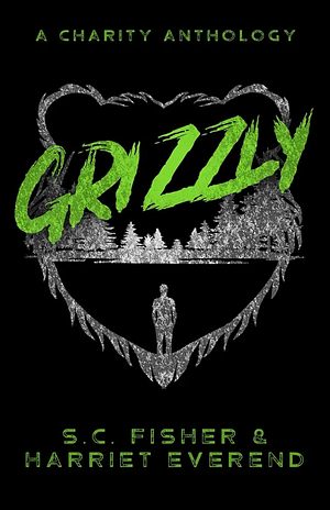 Grizzly: A Charity Anthology  by Harriet Everend, S. C. Fisher