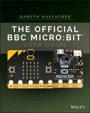 The Official BBC Micro: Bit User Guide by Gareth Halfacree