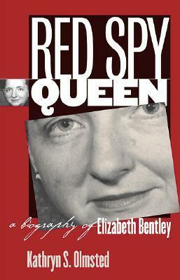 Red Spy Queen: A Biography of Elizabeth Bentley by Kathryn S. Olmsted