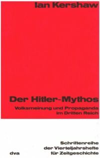 Der Hitler-Mythos: Volksmeinung Und Propaganda Im Dritten Reich. Mit Einer Einfuhrung Von Martin Broszat by Ian Kershaw